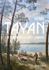 Henri Tayan : le peintre de la forêt landaise, 1855-1931 - David Courallet