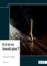 Et si on ne fumait plus ? - Jacques Prange