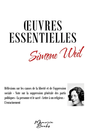 Oeuvres essentielles de Simone Weil : Réflexions sur les causes de la liberté et de l’oppression sociale : Note sur la suppression générale des partis politiques - La personne et le sacré - Lettre à un religieux - L’enracinement - Simone Weil