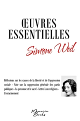 Oeuvres essentielles de Simone Weil : Réflexions sur les causes de la liberté et de l’oppression sociale : Note sur la suppression générale des partis politiques - La personne et le sacré - Lettre à un religieux - L’enracinement - Simone Weil