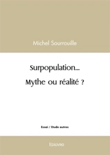 Surpopulation... Mythe ou réalité ? - Michel Sourrouille
