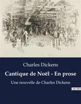 Cantique de Noël : En prose : Un voyage spectral vers la rédemption - Dickens, Charles