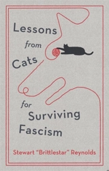 Lessons from Cats for Surviving Fascism - Stewart Reynolds