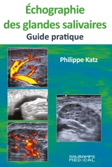 Echographie des glandes salivaires : guide pratique - Philippe Katz