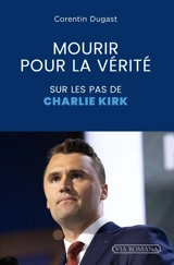 Mourir pour la vérité : sur les pas de Charlie Kirk - Corentin Dugast