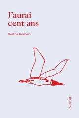 J'aurai cent ans - Hélène Harbec