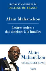 Lettres noires : des ténèbres à la lumière - Alain Mabanckou