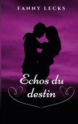 Echos du destin : Deux couples, un destin... - Fanny Lecks