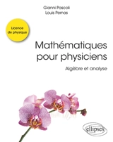 Mathématiques pour physiciens : algèbre et analyse - Gianni Pascoli