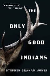 The Only Good Indians - Jones, Stephen Graham