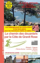Le chemin des douaniers par la côte de Granit rose : Paimpol, Tréguier, Perros-Guirec, Lannion, Morlaix, 12 étapes : le guide officiel du chemin des douaniers - François Lepère