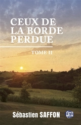 Ceux de la Borde Perdue. Vol. 2. La lueur des incendies - Sébastien Saffon