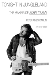 Tonight in Jungleland - Peter Ames Carlin