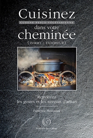Cuisinez dans votre cheminée - Fabienne Hocquard