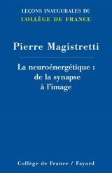 La neuroénergétique : de la synapse à l'image - Pierre Magistretti