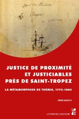 Justice de proximité et justiciables près de Saint-Tropez : la métamorphose de Thémis, 1773-1803 - Fabien Salducci