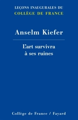 L'art survivra à ses ruines. Die Kunst geht knapp nicht unter - Anselm Kiefer