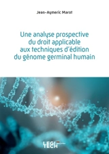 Une analyse prospective du droit applicable aux techniques d'édition du génome germinal humain - Jean-Aymeric Marot