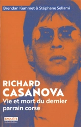 Richard Casanova : vie et mort du dernier parrain corse - Brendan Kemmet