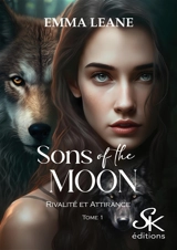 Sons of the Moon. Vol. 1. Rivalité et attirance - Emma Léane