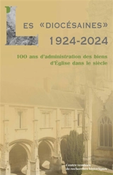 Les diocésaines : 1924-2024 : 100 ans d'administration des bien d'Eglise dans le siècle