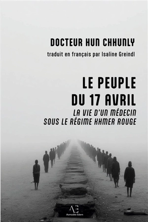 Le Peuple du 17 avril : Un médecin sous le régime khmer rouge - Chhunly, Hun
