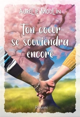 Ton coeur se souviendra encore - Aurélie Moulin