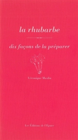 La rhubarbe : dix façons de la préparer - Véronique Maslin