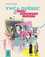 YWCA Québec : 150 ans au coeur de la vie des femmes - Johanne Daigle