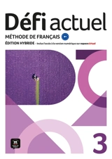 Défi actuel 3 : méthode de français B1 : édition hybride