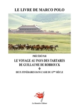 Le Livre de Marco Polo : précédé par "Le Voyage au Pays des Tartares : Deux itinéraires dans l'Asie du 13ème Siècle - Polo, Marco