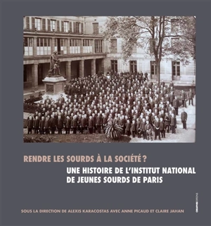 Rendre les sourds à la société ? : une histoire de l'Institut national des jeunes sourds de Paris