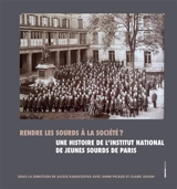 Rendre les sourds à la société ? : une histoire de l'Institut national des jeunes sourds de Paris