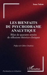 Les bienfaits du psychodrame analytique : bilan de quarante années de réflexions théorico-cliniques - Isaac Salem