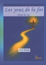 Les yeux de la foi : point de vue : apprivoiser ses limitations, dominer ses limites, l'adversité, s'adapter à ses faiblesses - Eric Payan