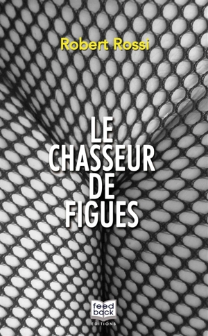 Le chasseur de figues - Robert Rossi