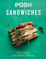 Posh Sandwiches : Over 70 Recipes, from Reubens to Banh MIS - Quadrille Publishing Ltd