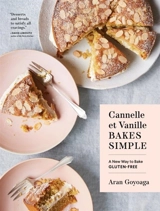 Cannelle et Vanille Bakes Simple : A New Way to Bake Gluten-Free - Goyoaga, Aran