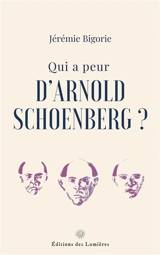 Qui a peur d'Arnold Schoenberg ? - Jérémie Bigorie