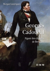 Georges Cadoudal : figure des chouans de Bretagne - Morgan Lazartigues