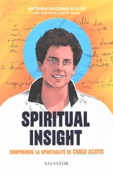 Spiritual insight : comprendre la spiritualité de Carlo Acutis - Carlo Acutis