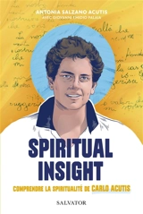 Spiritual insight : comprendre la spiritualité de Carlo Acutis - Carlo Acutis