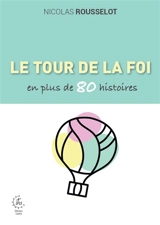 Le tour de la foi en plus de 80 histoires - Nicolas Rousselot