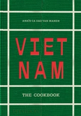 Vietnam : the cookbook - Anaïs Ca Dao Van Manen