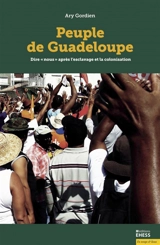 Peuple de Guadeloupe : dire "nous" après l'esclavage et la colonisation - Ary Gordien