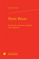 Pierre Bézier : la discrète renommée mondiale d'un ingénieur - Alain Michel
