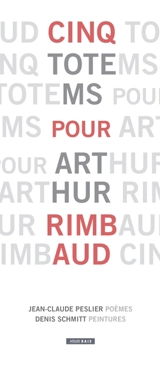 Cinq totems pour Arthur Rimbaud - Jean-Claude Peslier
