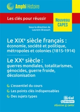 Le XIXe siècle français, économie, société et politique, métropoles et colonies (1815-1914), le XXe siècle, guerres mondiales, totalitarismes, génocides, guerre froide, décolonisation : les clés pour réussir : nouveau Capes