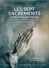 Les sept sacrements d'hier à aujourd'hui : bref examen critique des nouveaux rituels - Claude Barthe