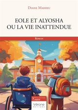 Eole et Alyosha ou la vie inattendue - MAHIEU, Diane